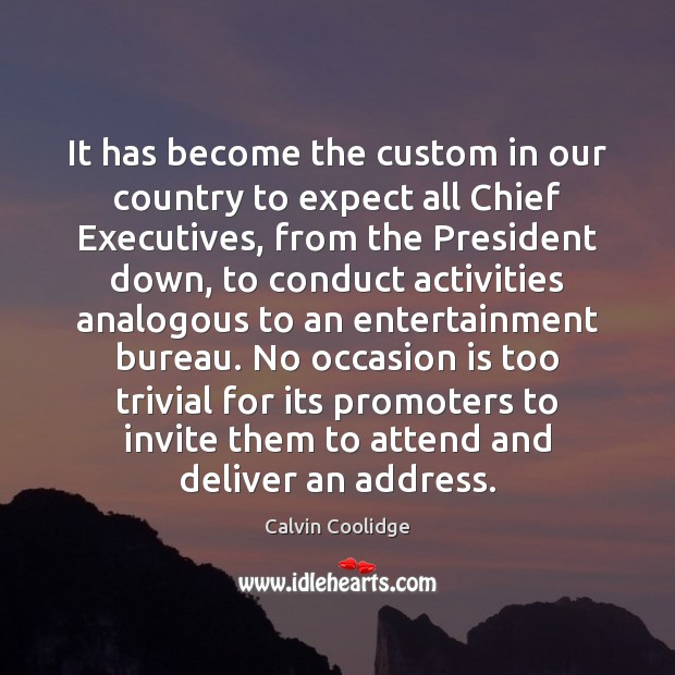 It has become the custom in our country to expect all Chief Calvin Coolidge Picture Quote