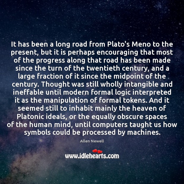 It has been a long road from Plato’s Meno to the present, Allen Newell Picture Quote