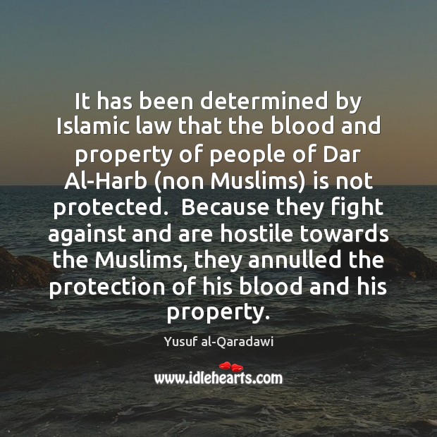 It has been determined by Islamic law that the blood and property Yusuf al-Qaradawi Picture Quote