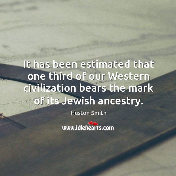 It has been estimated that one third of our Western civilization bears Image