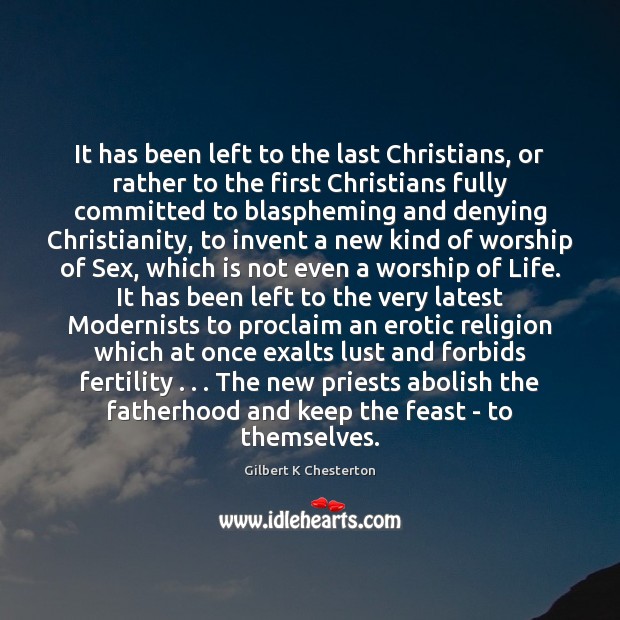 It has been left to the last Christians, or rather to the Gilbert K Chesterton Picture Quote
