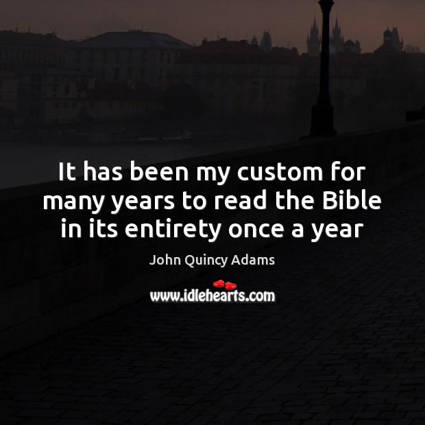 It has been my custom for many years to read the Bible in its entirety once a year Image