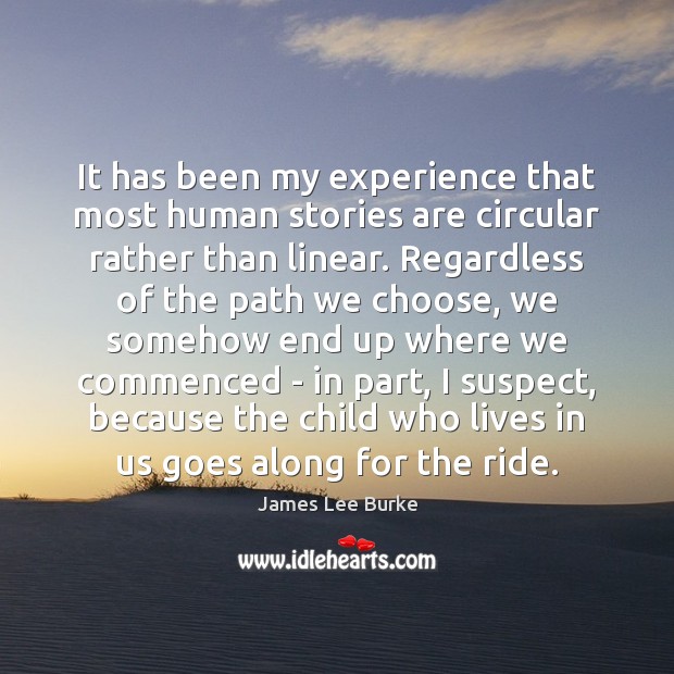 It has been my experience that most human stories are circular rather Image