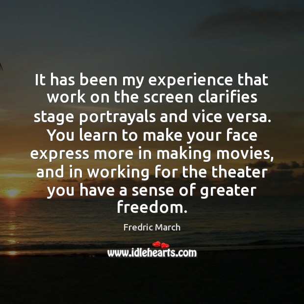 It has been my experience that work on the screen clarifies stage Movies Quotes Image