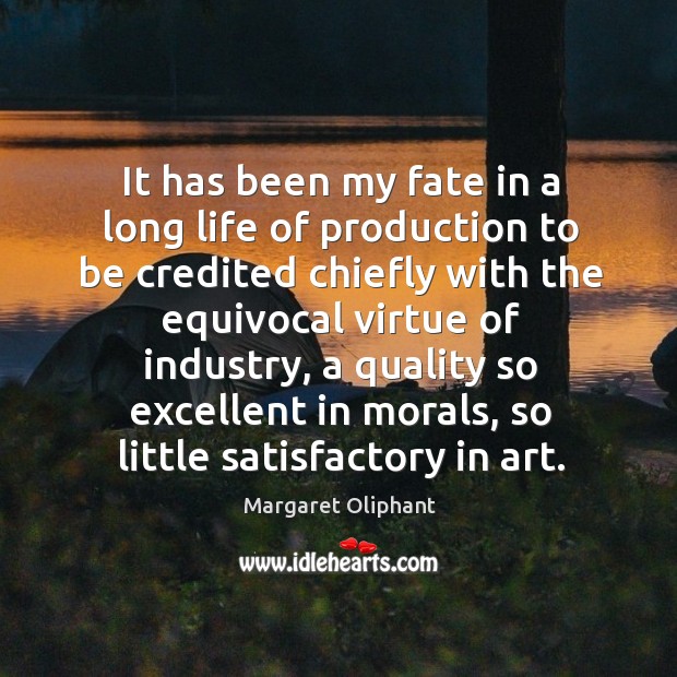 It has been my fate in a long life of production to be credited chiefly with the equivocal Margaret Oliphant Picture Quote