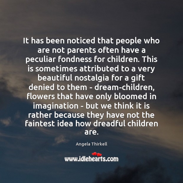 It has been noticed that people who are not parents often have Angela Thirkell Picture Quote