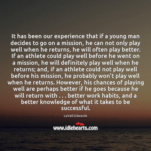 It has been our experience that if a young man decides to LaVell Edwards Picture Quote