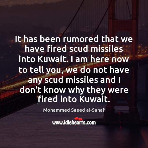 It has been rumored that we have fired scud missiles into Kuwait. Image