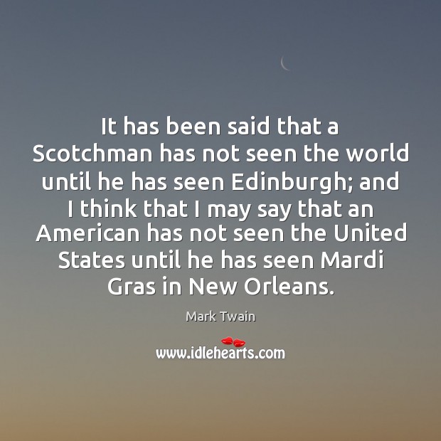 It has been said that a Scotchman has not seen the world Mark Twain Picture Quote