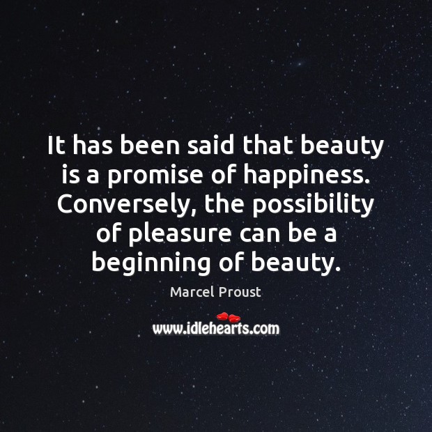 It has been said that beauty is a promise of happiness. Conversely, Image