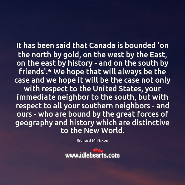 It has been said that Canada is bounded ‘on the north by Richard M. Nixon Picture Quote