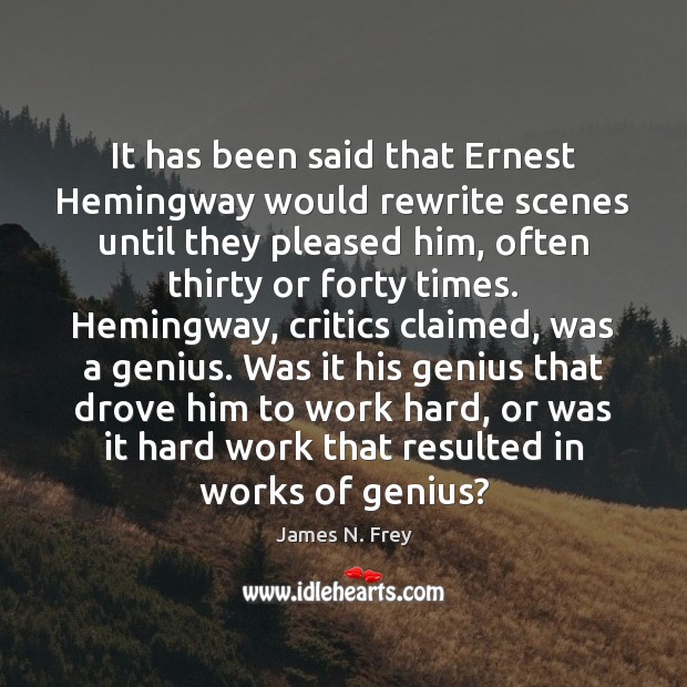 It has been said that Ernest Hemingway would rewrite scenes until they James N. Frey Picture Quote