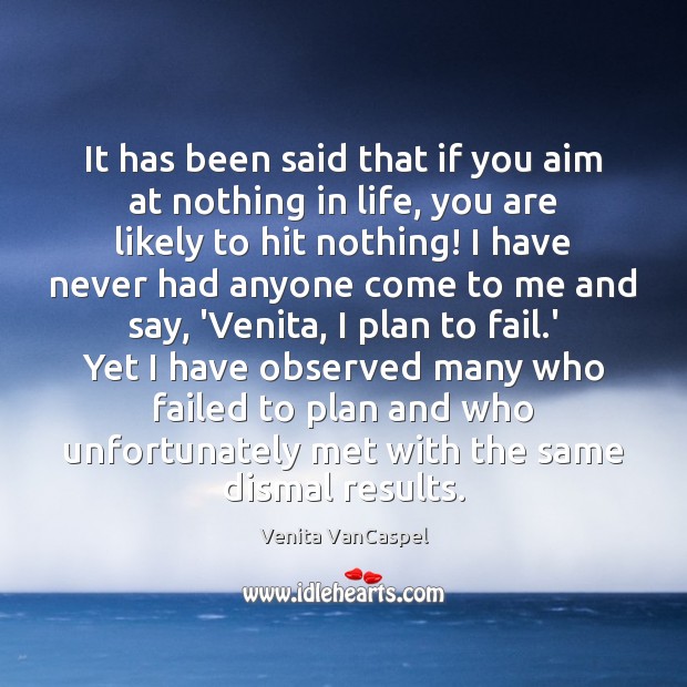 It has been said that if you aim at nothing in life, Venita VanCaspel Picture Quote