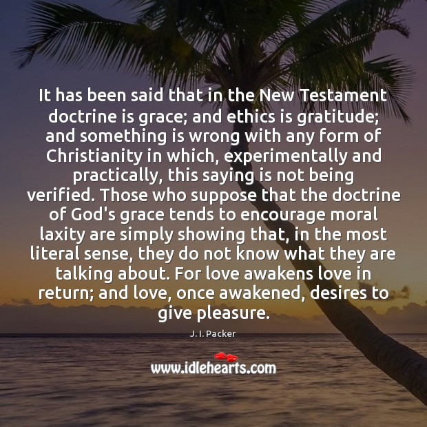 It has been said that in the New Testament doctrine is grace; J. I. Packer Picture Quote