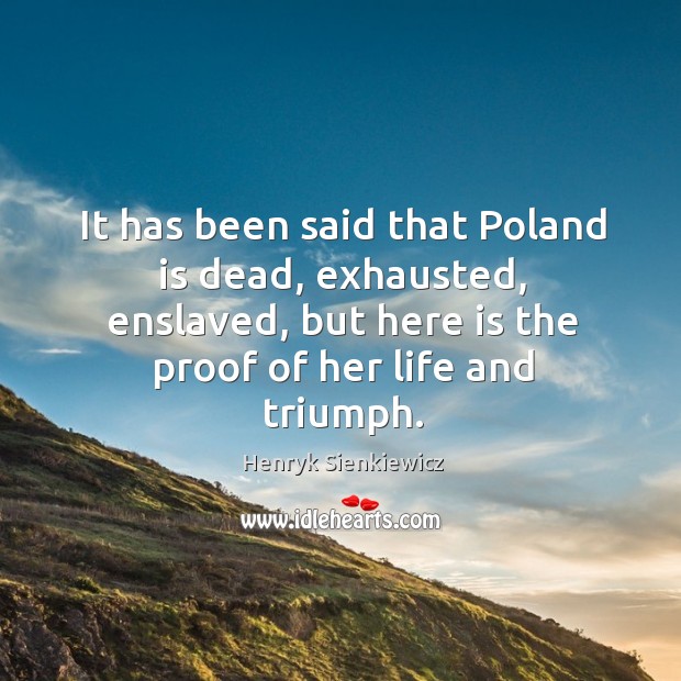 It has been said that poland is dead, exhausted, enslaved, but here is the proof of her life and triumph. Image