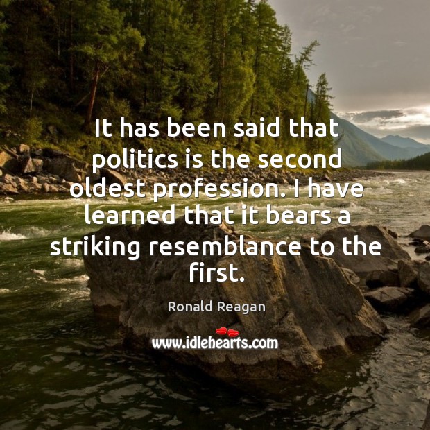 It has been said that politics is the second oldest profession. Politics Quotes Image