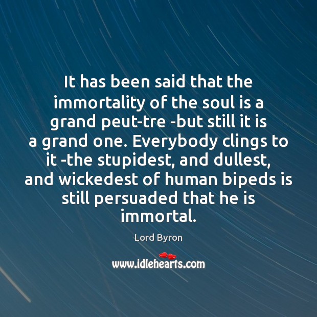 It has been said that the immortality of the soul is a Image