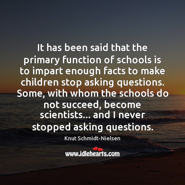It has been said that the primary function of schools is to Image