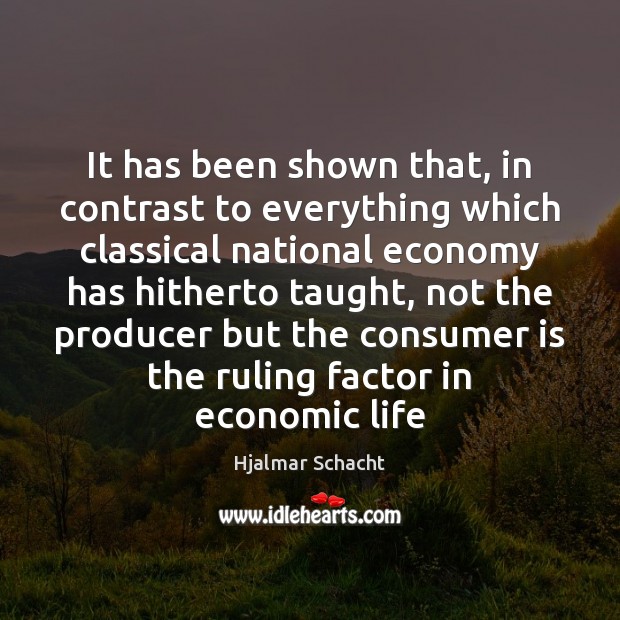 It has been shown that, in contrast to everything which classical national Hjalmar Schacht Picture Quote
