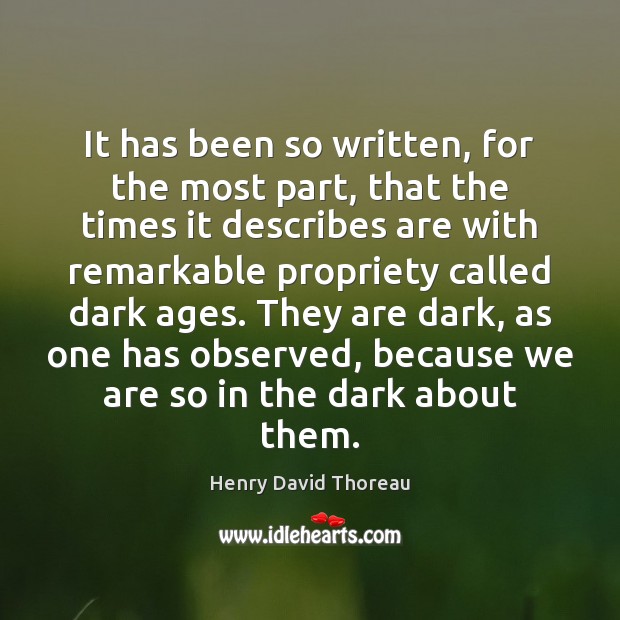 It has been so written, for the most part, that the times Henry David Thoreau Picture Quote