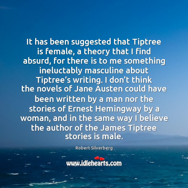 It has been suggested that Tiptree is female, a theory that I Image