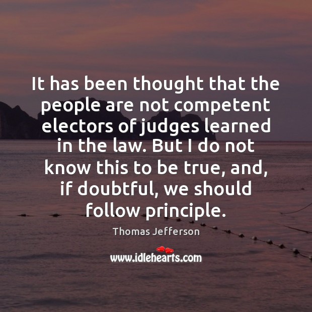 It has been thought that the people are not competent electors of Thomas Jefferson Picture Quote