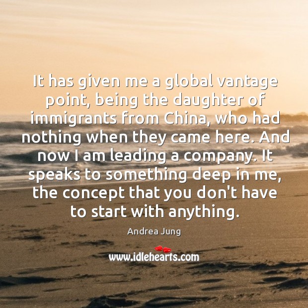 It has given me a global vantage point, being the daughter of Andrea Jung Picture Quote