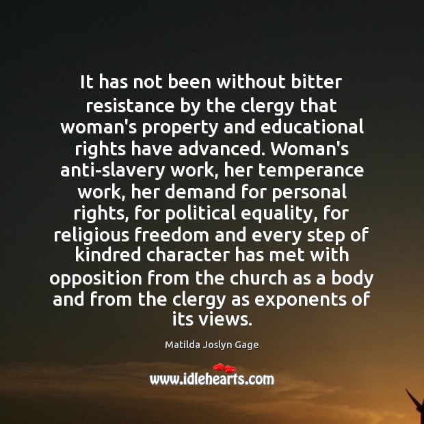 It has not been without bitter resistance by the clergy that woman’s Matilda Joslyn Gage Picture Quote