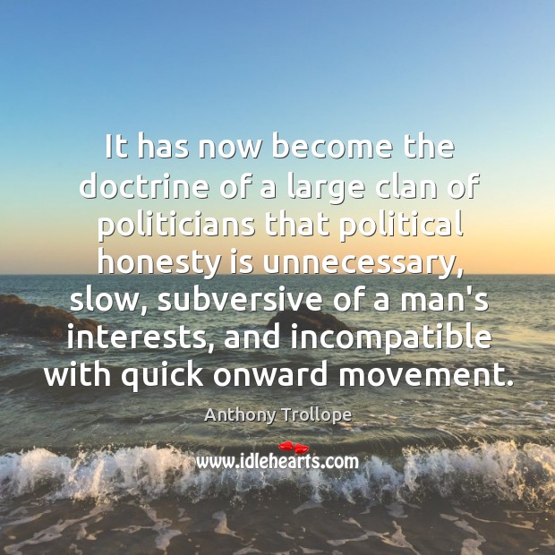 It has now become the doctrine of a large clan of politicians Anthony Trollope Picture Quote