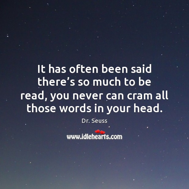 It has often been said there’s so much to be read, Dr. Seuss Picture Quote