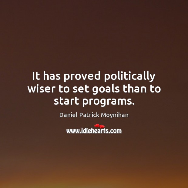 It has proved politically wiser to set goals than to start programs. Image
