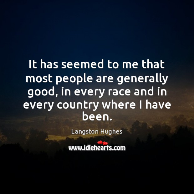 It has seemed to me that most people are generally good, in Langston Hughes Picture Quote