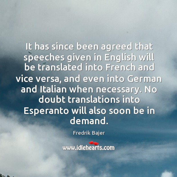 It has since been agreed that speeches given in english will be translated into french Fredrik Bajer Picture Quote