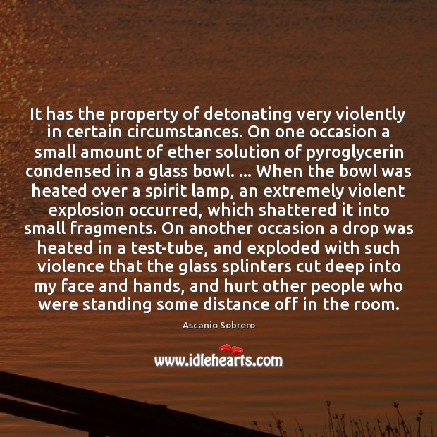 It has the property of detonating very violently in certain circumstances. On Image