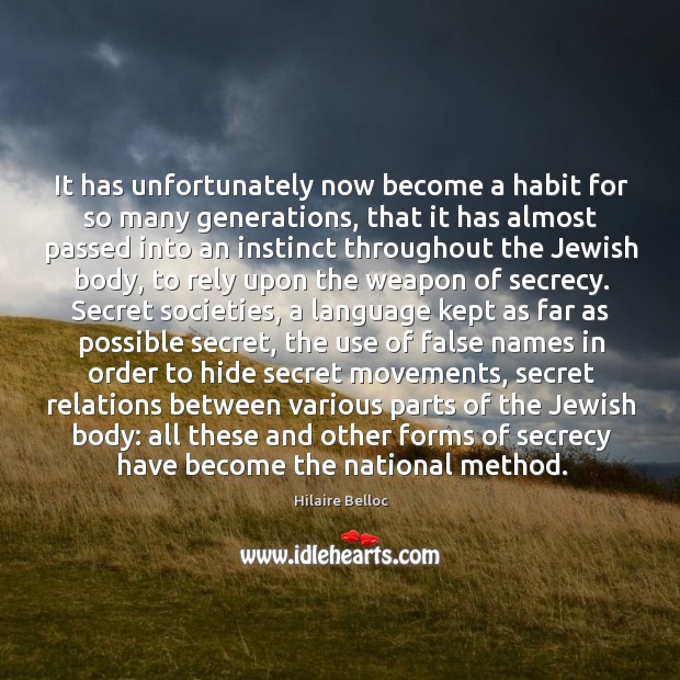 It has unfortunately now become a habit for so many generations, that Hilaire Belloc Picture Quote