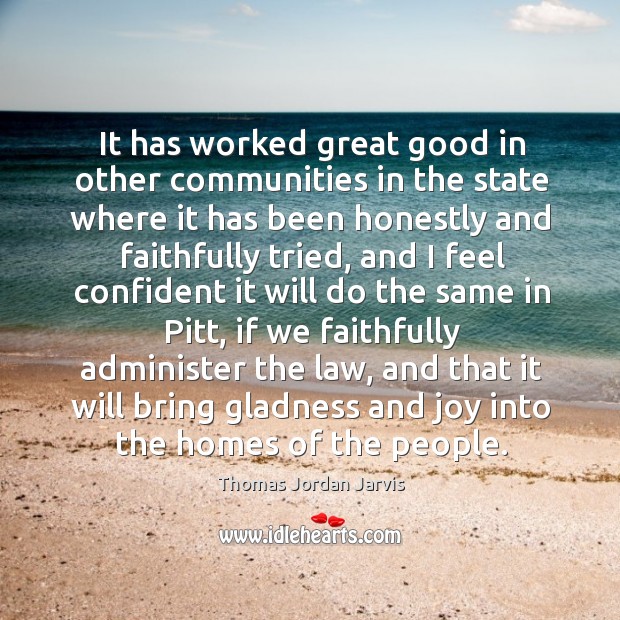 It has worked great good in other communities in the state where it has been honestly Thomas Jordan Jarvis Picture Quote