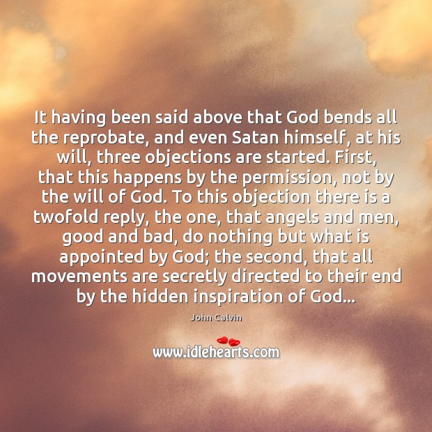 It having been said above that God bends all the reprobate, and John Calvin Picture Quote