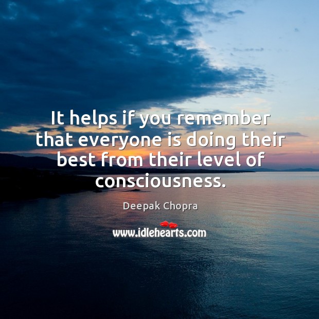 It helps if you remember that everyone is doing their best from Deepak Chopra Picture Quote