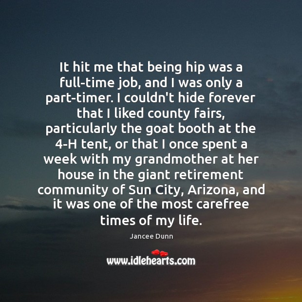 It hit me that being hip was a full-time job, and I Jancee Dunn Picture Quote