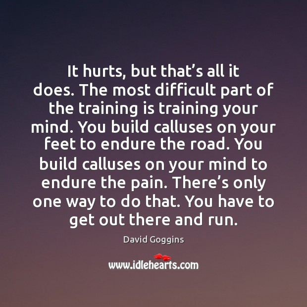 It hurts, but that’s all it does. The most difficult part David Goggins Picture Quote