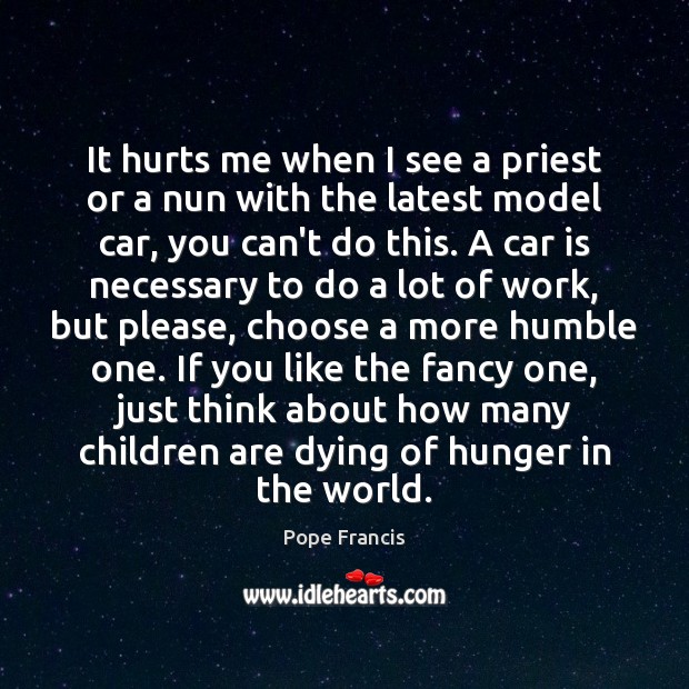 It hurts me when I see a priest or a nun with Pope Francis Picture Quote
