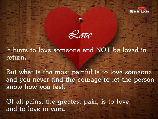Of all pains, the greatest pain, is to love, and to love in vain. Image