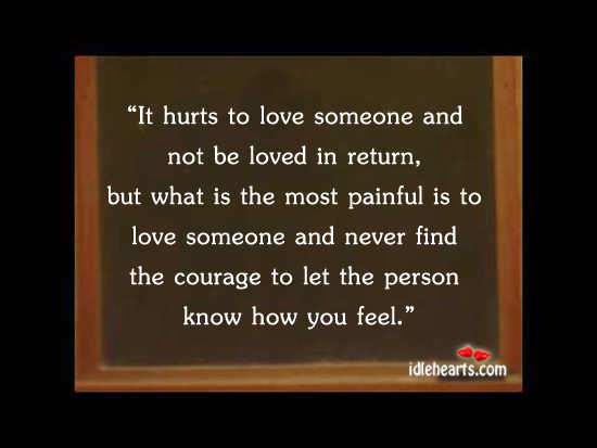 It hurts to love someone and not be loved in return Love Someone Quotes Image