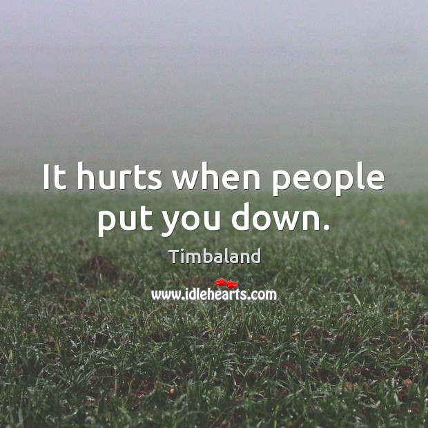It hurts when people put you down. Image