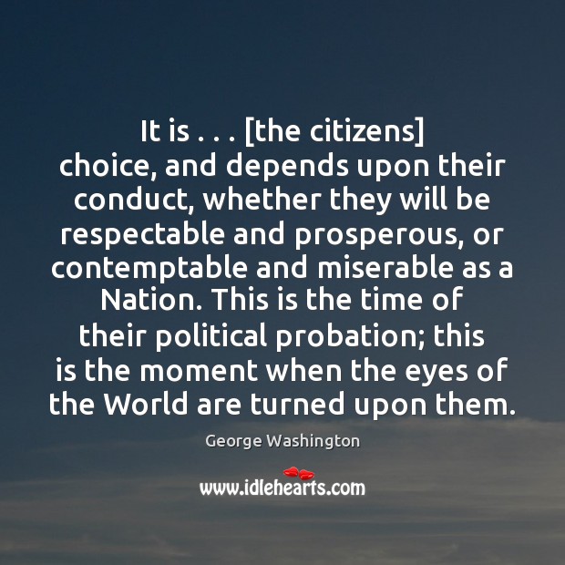 It is . . . [the citizens] choice, and depends upon their conduct, whether they 