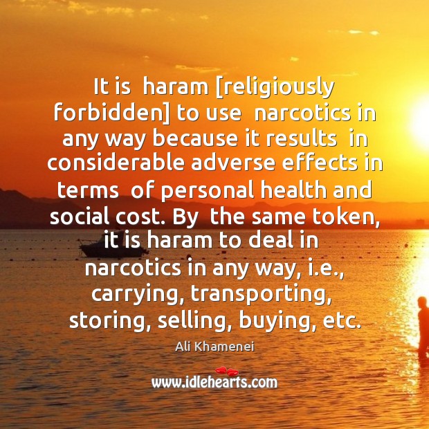 It is  haram [religiously forbidden] to use  narcotics in any way because Image
