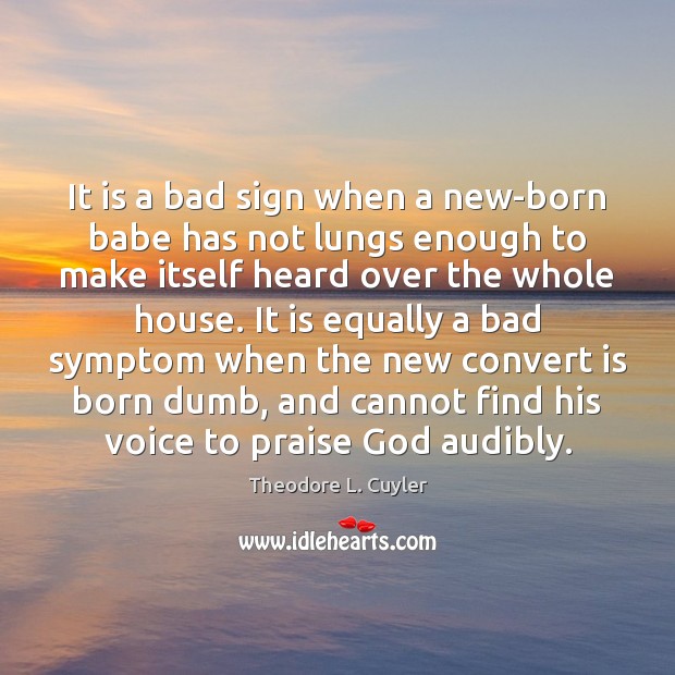 It is a bad sign when a new-born babe has not lungs Theodore L. Cuyler Picture Quote