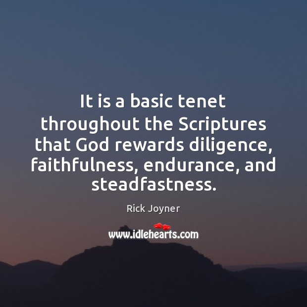 It is a basic tenet throughout the Scriptures that God rewards diligence, Rick Joyner Picture Quote