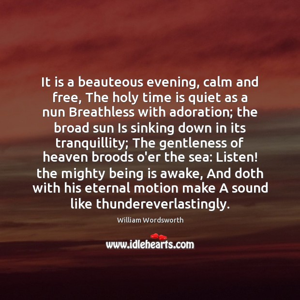 It is a beauteous evening, calm and free, The holy time is Time Quotes Image