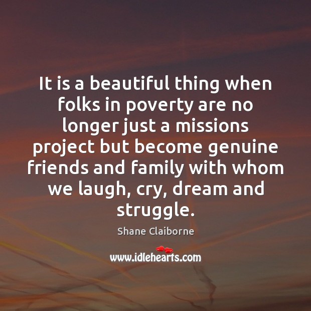 It is a beautiful thing when folks in poverty are no longer Shane Claiborne Picture Quote